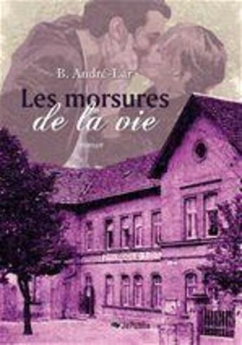 Couverture du livre « Les morsures de la vie » de B. Andre-Lar aux éditions Jepublie