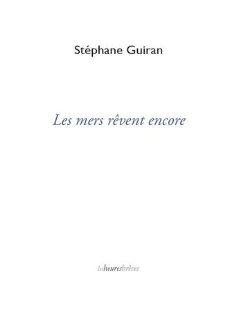 Couverture du livre « Les mers rêvent encore » de Stephane Guiran aux éditions Les Heures Breves