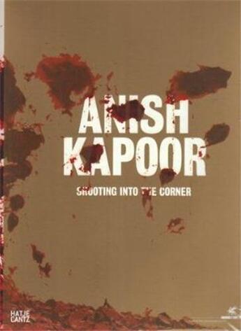 Couverture du livre « Anish Kapoor ; shooting into the corner » de Noever Peter aux éditions Hatje Cantz