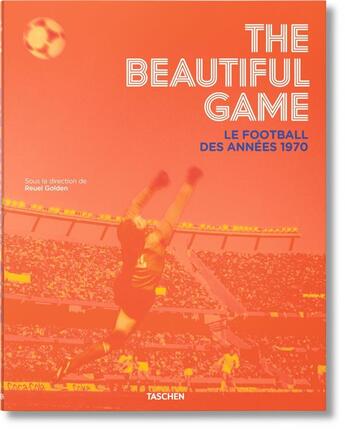 Couverture du livre « Beautiful game ; le football des années 1970 » de Reuel Golden aux éditions Taschen