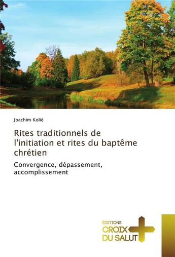 Couverture du livre « Rites traditionnels de l'initiation et rites du baptême chrétien » de Joachim Kolie aux éditions Croix Du Salut