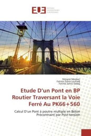 Couverture du livre « Etude D'un Pont en BP Routier Traversant la Voie Ferre Au PK66+560 : Calcul D'un Pont A poutre multiple en beton Precontraint par Post-tension » de Merdaci, , Slimane aux éditions Editions Universitaires Europeennes