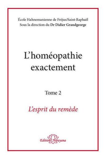 Couverture du livre « L'homéopathie exactement t.2 : l'esprit du remède » de  aux éditions Narayana