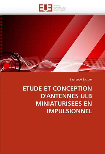 Couverture du livre « Etude et conception d'antennes ulb miniaturisees en impulsionnel » de Babour-L aux éditions Editions Universitaires Europeennes