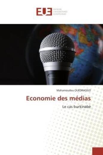 Couverture du livre « Economie des medias - le cas burkinabe » de Mahamoudou Ouedraogo aux éditions Editions Universitaires Europeennes