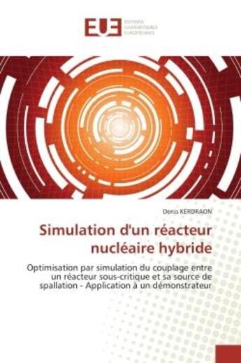 Couverture du livre « Simulation d'un reacteur nucleaire hybride - optimisation par simulation du couplage entre un reacte » de Kerdraon Denis aux éditions Editions Universitaires Europeennes