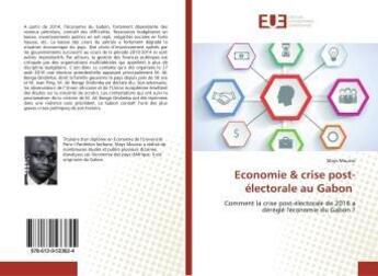 Couverture du livre « Economie & crise post-electorale au gabon - comment la crise post-electorale de 2016 a deregle l'eco » de Davy Guiguikembi Tou aux éditions Editions Universitaires Europeennes