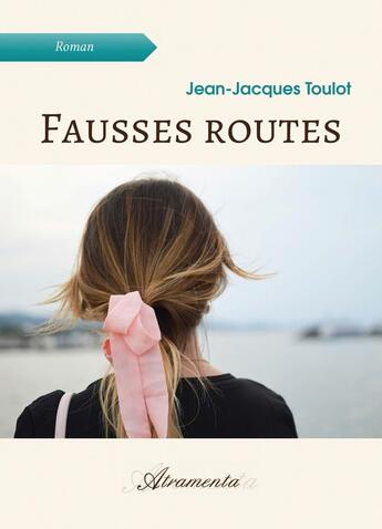 Couverture du livre « Fausses routes » de Jean-Jacques Toulot aux éditions Atramenta