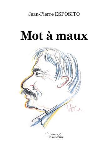 Couverture du livre « Mot à maux » de Jean-Pierre Esposito aux éditions Baudelaire