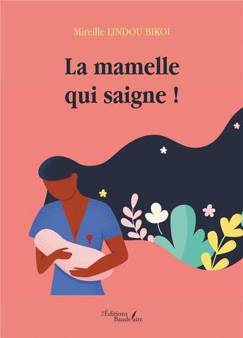 Couverture du livre « La mamelle qui saigne ! » de Mireille Lindou Bikoi aux éditions Baudelaire