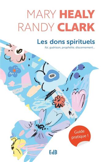 Couverture du livre « Les dons spirituels ; guide pratique ! foi, guérison, prophétie, discernement... » de Randy Clark et Mary Healy aux éditions Des Beatitudes