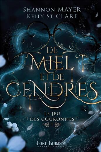 Couverture du livre « Le jeu des couronnes t.1 : de miel et de cendres » de Kelly St Clare et Shannon Mayer aux éditions Mxm Bookmark