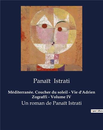 Couverture du livre « Méditerranée. Coucher du soleil - Vie d'Adrien Zograffi - Volume IV : Un roman de Panaït Istrati » de Panait Istrati aux éditions Culturea