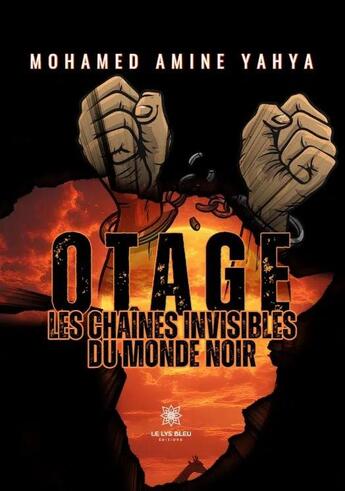 Couverture du livre « Otage : Les chaînes invisibles du monde noir » de Mohamed Amine Yahya aux éditions Le Lys Bleu