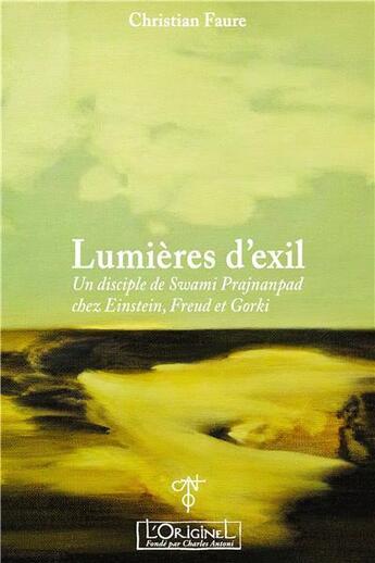 Couverture du livre « Lumières d'exil : un disciple de Swami Prajnanpad chez Einstein, Greud et Gorki » de Christian Faure aux éditions L'originel Charles Antoni