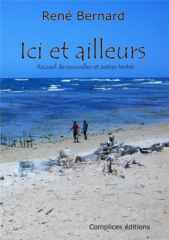 Couverture du livre « Ici et ailleurs » de Rene Bernard aux éditions Complices