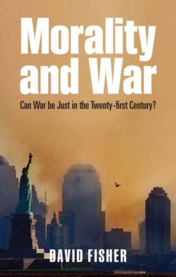 Couverture du livre « Morality and War: Can War Be Just in the Twenty-first Century? » de Fisher David aux éditions Oup Oxford