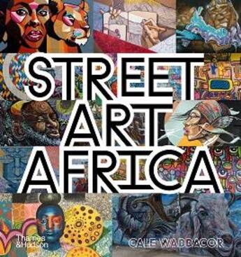 Couverture du livre « Street art africa » de Cale Waddacor aux éditions Thames & Hudson