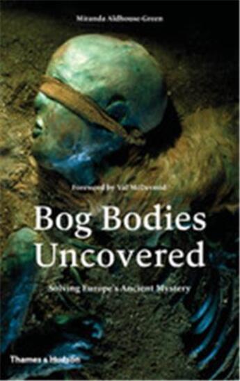 Couverture du livre « Bog bodies uncovered » de Aldhouse-Green Miran aux éditions Thames & Hudson