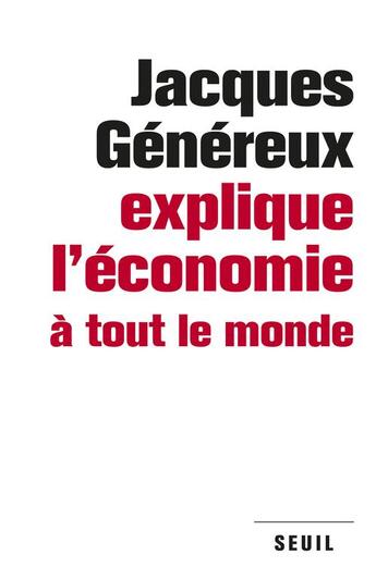 Couverture du livre « Jacques Généreux explique l'économie à tout le monde » de Jacques Genereux aux éditions Seuil