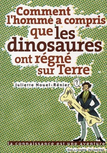 Couverture du livre « Comment l'homme a compris que les dinosaures ont vécu sur terre » de Nouel-Renier/Simon aux éditions Gallimard-jeunesse