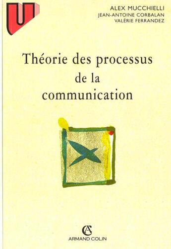 Couverture du livre « Theorie Des Processus De Communications » de Mucchielli et Corbalan et Ferrandez aux éditions Armand Colin