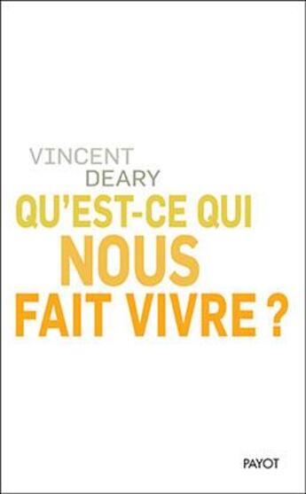 Couverture du livre « Qu'est-ce qui nous fait vivre ? » de Vincent Deary aux éditions Payot