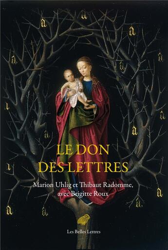 Couverture du livre « Le don des lettres : Alphabet et poésie au Moyen Âge » de Thibaut Radomme et Brigitte Roux et Marion Uhlig aux éditions Belles Lettres