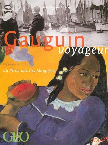 Couverture du livre « Gauguin voyageur ; du Pérou à Tahiti » de Jean-Francois Staszak aux éditions Solar