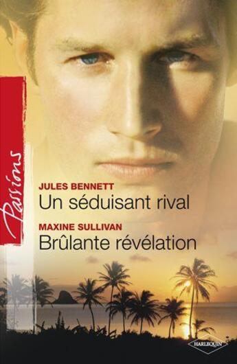 Couverture du livre « Un séduisant rival ; brûlante révélation » de Maxine Sullivan et Jules Benett aux éditions Harlequin