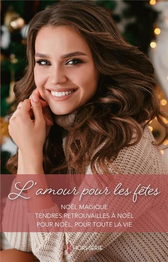 Couverture du livre « L'amour pour les fêtes : Noël magique, tendres retrouvailles à Noël, pour Noël, pour toute la vie » de Liz Fielding et Alison Roberts et Caroline Anderson aux éditions Harlequin