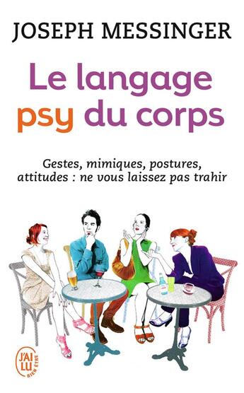 Couverture du livre « Le langage psy du corps ; gestes, mimiques, postures, attitudes : ne vous laissez pas trahir » de Joseph Messinger aux éditions J'ai Lu