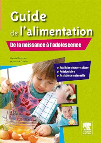 Couverture du livre « Guide de l'alimentation ; de la naissance à l'adolescence ; AP/puéricultrice/assistante maternelle » de Jacqueline Gassier et Chantal Daelman aux éditions Elsevier-masson