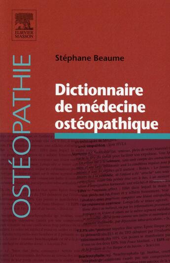 Couverture du livre « Dictionnaire de médecine ostéopathique » de Stephane Beaume aux éditions Elsevier-masson