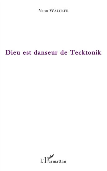Couverture du livre « Dieu est danseur de tecktonik » de Yann Walcker aux éditions L'harmattan