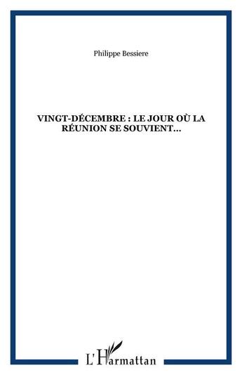Couverture du livre « VINGT-DÉCEMBRE : LE JOUR OÙ LA RÉUNION SE SOUVIENT » de Philippe Bessiere aux éditions Editions L'harmattan