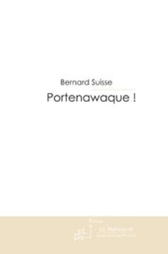 Couverture du livre « Portenawaque ! » de Bernard Suisse aux éditions Le Manuscrit