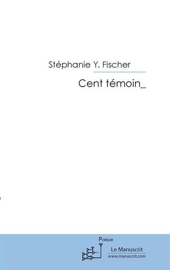 Couverture du livre « Cent témoin_ » de Stephanie Y. Fischer aux éditions Le Moniteur