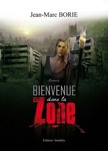 Couverture du livre « Bienvenue dans la zone » de Jean-Marc Borie aux éditions Amalthee