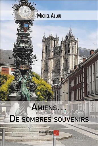 Couverture du livre « Amiens : de sombres souvenirs » de Michel Allou aux éditions Editions Du Net