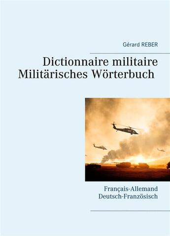 Couverture du livre « Dictionnaire militaire ; francais-allemand allemand-francais » de Gerard Reber aux éditions Books On Demand