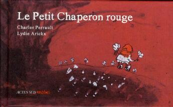 Couverture du livre « Le Petit Chaperon Rouge » de Charles Perrault et Lydie Arickx aux éditions Actes Sud Jeunesse