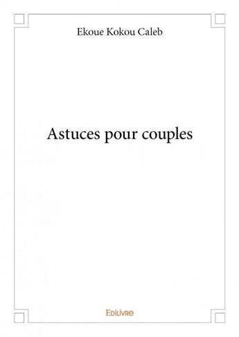 Couverture du livre « Astuces pour couples » de Ekoue Kokou Caleb aux éditions Edilivre