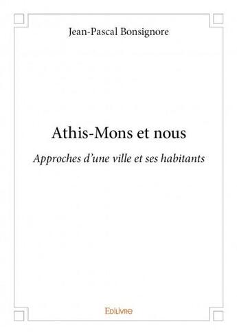 Couverture du livre « Athis-Mons et nous ; approches d'une ville et ses habitants » de Jean-Pascal Bonsignore aux éditions Edilivre