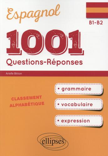Couverture du livre « 1001 questions-réponses d'espagnol ; grammaire, vocabulaire, expression ; B1>B2 » de Arielle Bitton aux éditions Ellipses