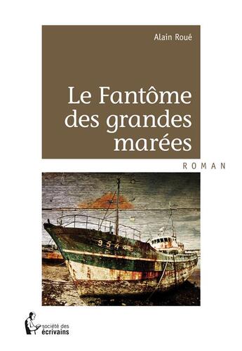 Couverture du livre « Le fantôme des grandes marées » de Alain Roue aux éditions Societe Des Ecrivains