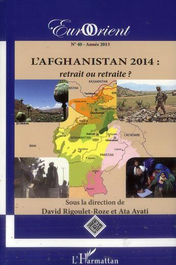Couverture du livre « Revue eurorient t.40 : l'Afghanistan 2014 : retrait ou retraite ? » de Eurorient aux éditions L'harmattan