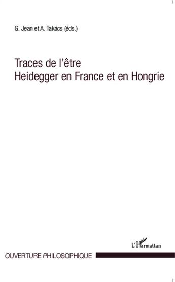 Couverture du livre « Traces de l'etre heidegger en france et en hongrie » de Takacs/Jean aux éditions L'harmattan