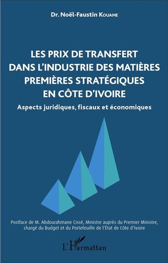 Couverture du livre « Les prix de transfert dans l'industrie des matières premières stratégiques en Côte d'Ivoire : Aspects juridiques, fiscaux et économiques » de Noel-Faustin Kouame aux éditions L'harmattan