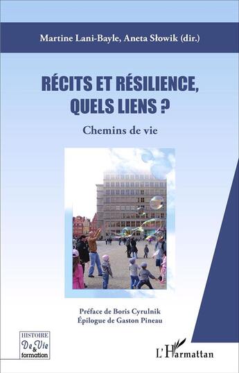 Couverture du livre « Récits et résilience, quels liens ? : Chemins de vie » de Martine Lani-Bayle et Aneta Slowik aux éditions L'harmattan